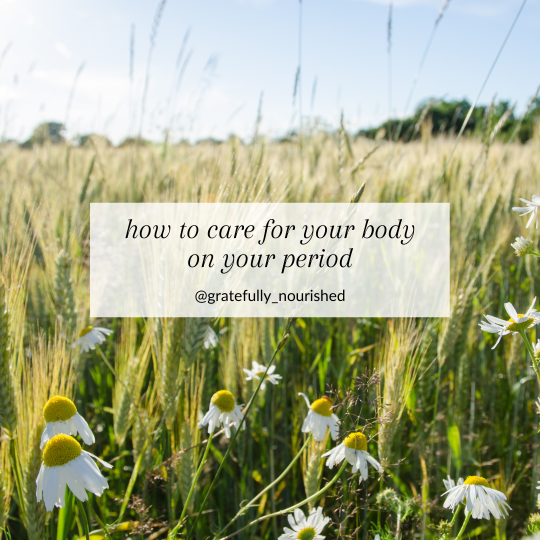 ways to care for your body while on your period - Gratefully Nourished